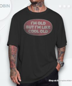I’m Old But I’m Like Cool Old Vintage Cool Old People Shirt