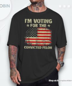 I’m Voting For The Convicted Felon Us Flag Trump 2024 Shirt