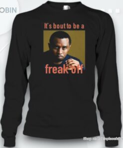 It’s Bout To Be Freak Off Unisex Shirt