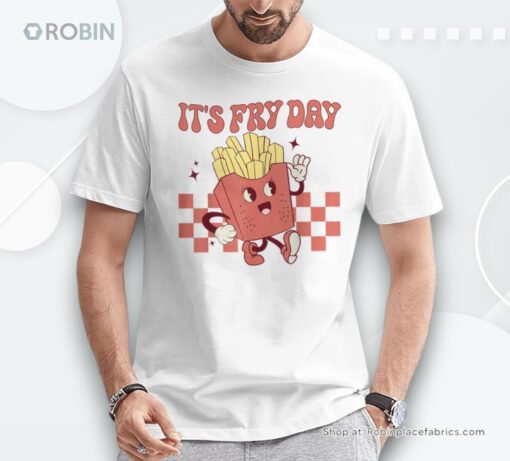 It’s Fry Day French Fries Fast Food Shirt