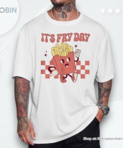 It’s Fry Day French Fries Fast Food Shirt