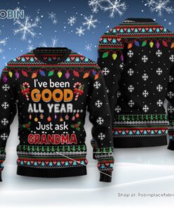 I’Ve Been Good All Year Just Ask Grandma Ugly Christmas Sweatshirt, Sweater I’Ve Been Good All Year Just Ask Grandma Ugly Christmas Sweatshirt, Sweater