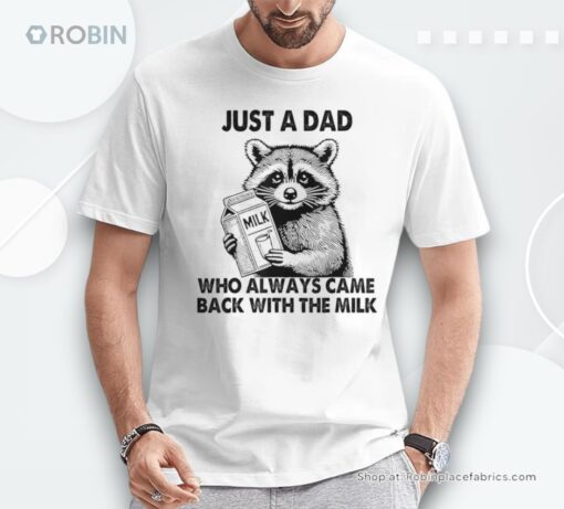 Just A Dad Who Always Came Back With The Milk Father’s Day Shirt