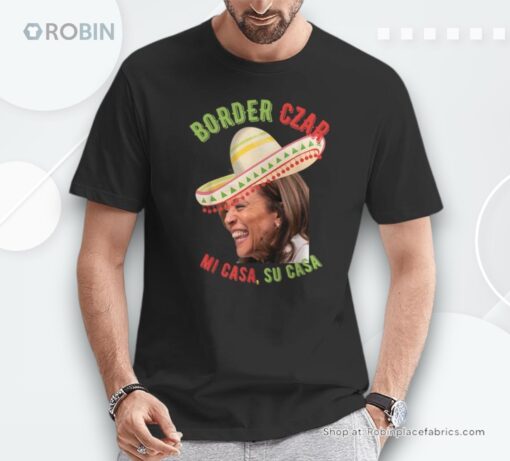 Kamala Harris Border Czar Mi Casa Su Casa Political Shirt