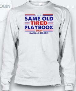 Kamala Harris Same Old Tired Playbook Vote Trump 2024 Unisex Shirt