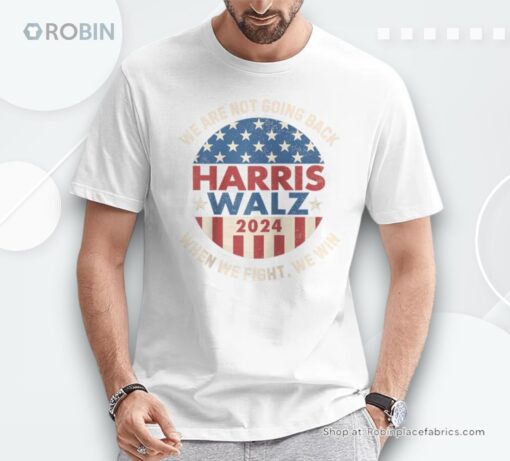 Kamala Harris Tim Walz We Fight We Win We’re Not Going Back Shirt