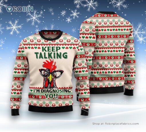 Keep Talking I’M Diagnosing You Chicken Ugly Christmas Sweater