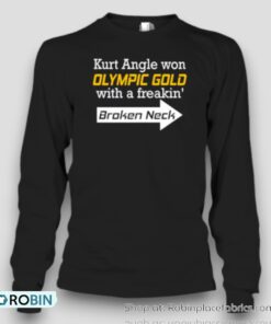 Kurt Angle Won Olympic Gold With A Freakin’ Broken Neck Unisex Shirt Kurt Angle Won Olympic Gold With A Freakin’ Broken Neck Unisex Shirt