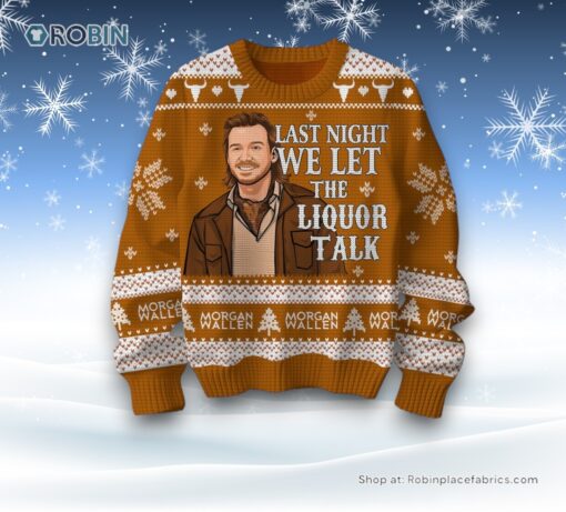 Last Night We Let The Liquor Talk Morgan Wallen Ugly Sweater and Sweatshirt