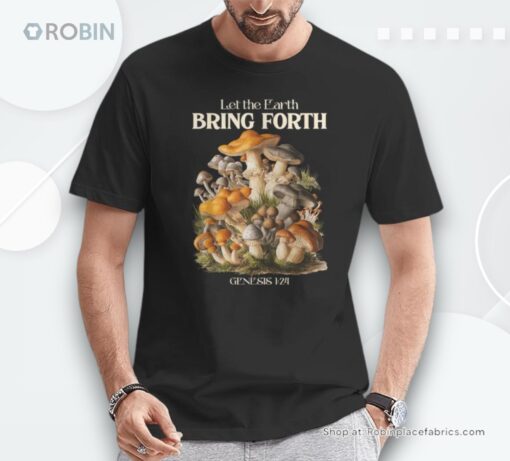 Let The Earth Bring Forth Mushroom Christian Bible Verse Shirt