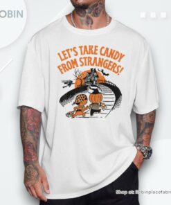 Let’s Take Candy From Strangers Halloween Shirt
