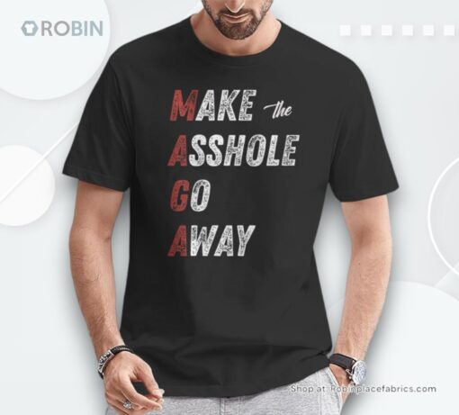 Maga Make The Asshole Go Away Saying Shirt