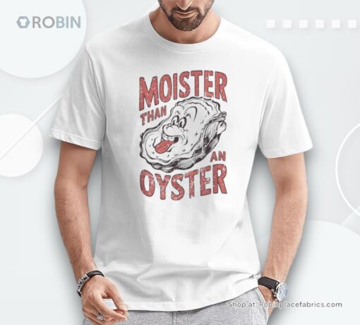 Moister Than An Oyster Shellfish Shucker Shirt