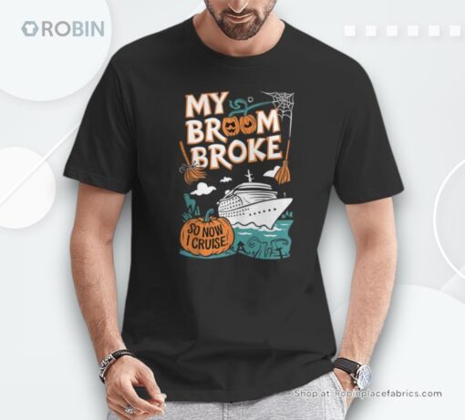 My Broom Broke So Now I Cruise Now Halloween Shirt