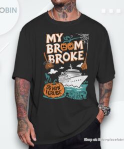 My Broom Broke So Now I Cruise Now Halloween Shirt
