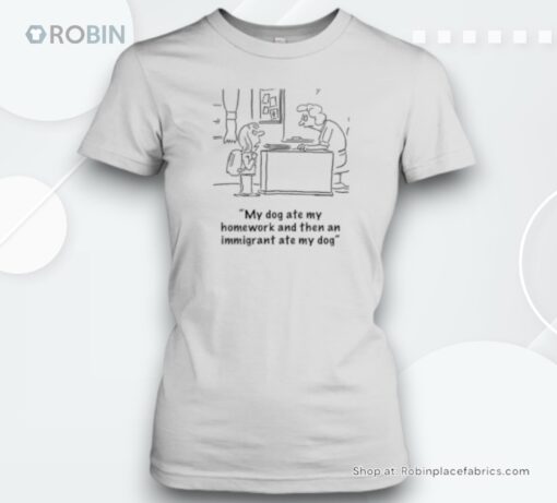 My dog ate my homework and then an immigrant ate my dog Unisex Shirt