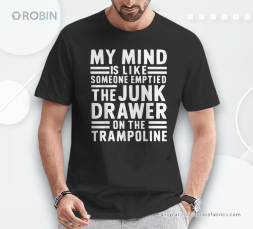 My Mind Is Like Someone Emptied The Junk Drawer Shirt