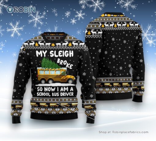 My Sleigh Broke So Now I Am A School Bus Driver Ugly Christmas Sweater