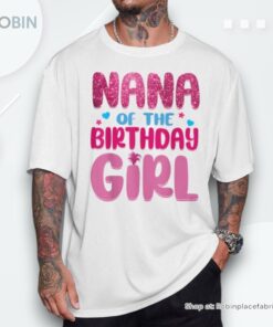 Nana Of The Birthday Girl Family Party Decorations Shirt Nana Of The Birthday Girl Family Party Decorations Shirt
