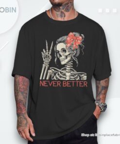 Never Better Skeleton Halloween Skull Mom Messy Bun Women Shirt Never Better Skeleton Halloween Skull Mom Messy Bun Women Shirt