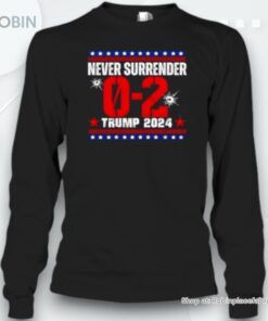 Never Surrender Trump 2024 0 2 Unisex Shirt