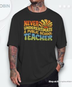 Never Underestimate A Public School Teacher Public Education Shirt