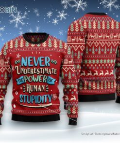 Never Underestimate The Power Of Human Stupidity Ugly Christmas Sweater