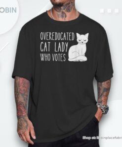 Overeducated Cat Lady Who Votes Women Shirt