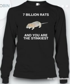Official 7 Billion Rats And You Are The Stinkiest Unisex Shirt