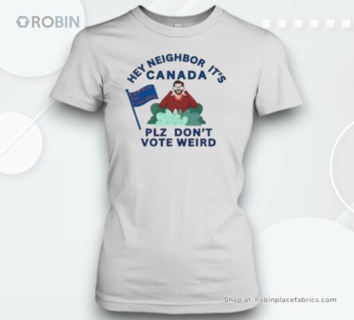 Official Hey Neighbor It’S Canada Plz Don’T Vote Weird Kamala For President T Unisex Shirt