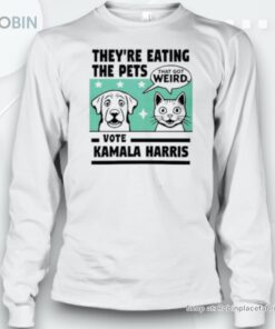 Official They’Re Eating The Pets Vote Kamala Harris That Got Weird T Unisex Shirt