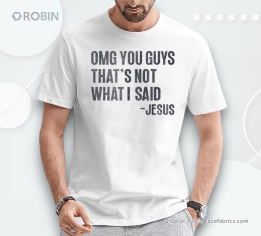 Omg You Guys That’s Not What I Said Jesus Christian Meme Shirt