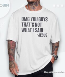 Omg You Guys That’s Not What I Said Jesus Christian Meme Shirt