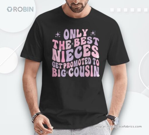 Only The Best Nieces Get Promoted To Big Cousin Shirt