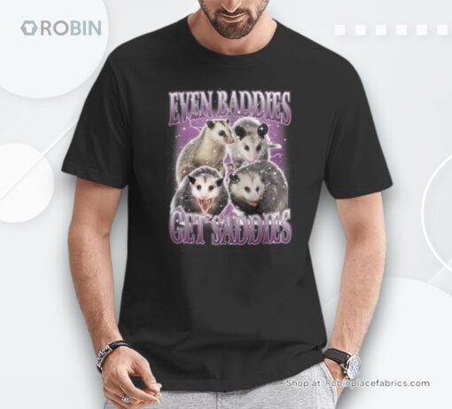 Opossum Even Baddies Get Saddies Shirt