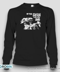 Original Jenny King Im Too Skeksi For This Shard Unisex Shirt