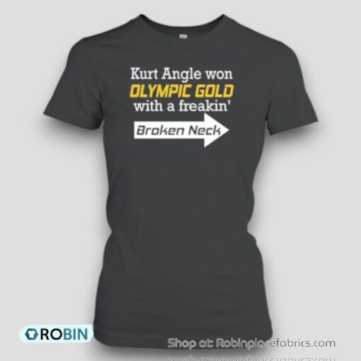 Original Kurt Angle Won Olympic Gold With A Freakin’ Broken Neck Unisex Shirt