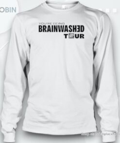 Original Original A College Student Wearing You’re Being Brainwashed Tour Unisex Shirt