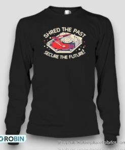 Original Shred The Past Secure The Future Unisex Shirt