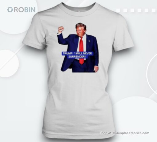 Original Trump I Will Never Surrender 2024 Unisex Shirt