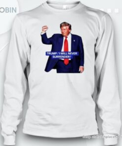 Original Trump I Will Never Surrender 2024 Unisex Shirt