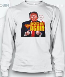 Original Trump Missed Me Again 2024 Unisex Shirt