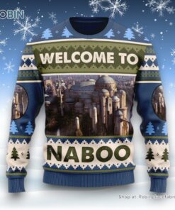 Personalize Name Welcome to Naboo Star Wars Unisex Ugly Sweater and Sweatshirt For Men and Women Personalize Name Welcome to Naboo Star Wars Unisex Ugly Sweater and Sweatshirt For Men and Women