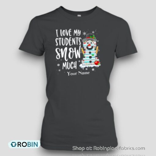 Personalized I Love My Students Snow Much Teacher Unisex Shirt