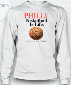 Philly basketball is life the rest is just details Unisex Shirt