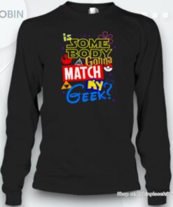 Pokemon Is Somebody Gonna Match My Geek Unisex Shirt