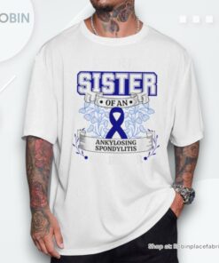 Proud Sister Of An Ankylosing Spondylitis Warrior Shirt
