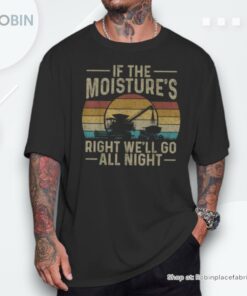 Retro If The Moisture’s Right We’ll Go All Night Farm Men Shirt
