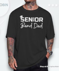Senior Marching Band Dad 2025 Proud Band Parent Class 2025 Shirt