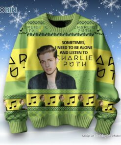 Sometimes I Need To Be Alone And Listen To Charlie Puth Ugly Sweater and Sweatshirt Sometimes I Need To Be Alone And Listen To Charlie Puth Ugly Sweater and Sweatshirt